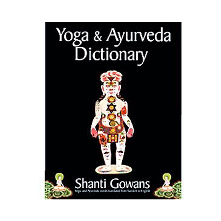 yoga and ayurveda dictionary by Shanti Gowans